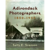 Adirondack Photographers, 1850-1950 - Hardcover