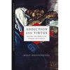 Addiction and Virtue: Beyond the Models of Disease and Choice - Paperback