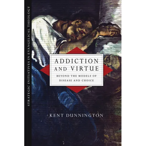 Addiction and Virtue: Beyond the Models of Disease and Choice - Paperback