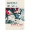 Adjusting the Sails: Weathering the Storms of Administrative Leadership - Hardcover