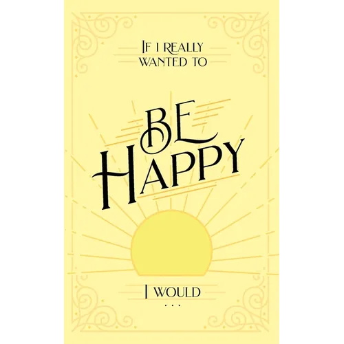 If I Really Wanted to Be Happy, I Would . . . - Paperback