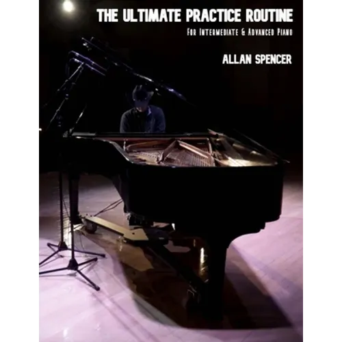The Ultimate Practice Routine: for Intermediate and Advanced Piano - Paperback
