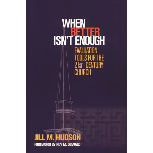 When Better Isn't Enough: Evaluation Tools for the 21st-Century Church - Paperback