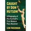 Caught by Don Hutson!: A Biography of Pro Football's First Modern Receiver - Paperback