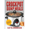 Crockpot Dump Meals: Quick & Easy Dump Dinners Recipes For Busy People - Paperback