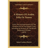A History Of Arabia Felix Or Yemen: From The Commencement Of The Christian Era To The Present Time, Including An Account Of The British Settlement Of - Paperback