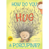 How Do You Hug a Porcupine? - Hardcover
