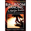 Ballroom Dancing Is Not for Sissies: An R-Rated Guide for Partnership - Paperback