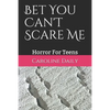 Bet You Can't Scare Me: Horror For Teens - Paperback