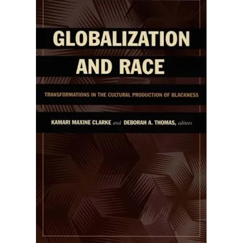 Globalization and Race: Transformations in the Cultural Production of Blackness - Paperback