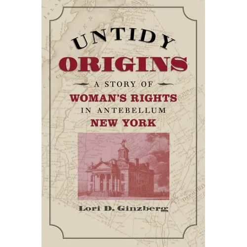 Untidy Origins: A Story of Woman's Rights in Antebellum New York - Paperback
