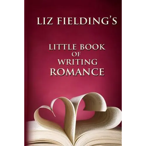 Liz Fielding's Little Book of Writing Romance - Paperback