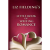 Liz Fielding's Little Book of Writing Romance - Paperback