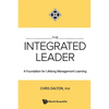 The Integrated Leader: A Foundation for Lifelong Mgmt Learn - Paperback
