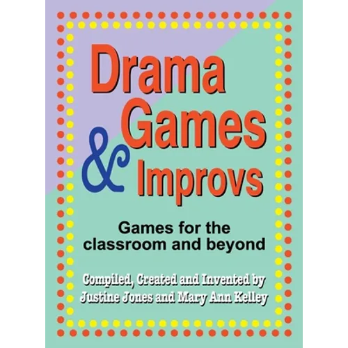 Drama Games and Improvs: Games for the Classroom and Beyond - Hardcover