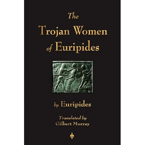 The Trojan Women of Euripides - Paperback
