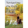 Navigating the River of Grief - Paperback