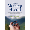 Your Moment to Lead: Simple But Important Ways to Prepare for Leadership - Paperback