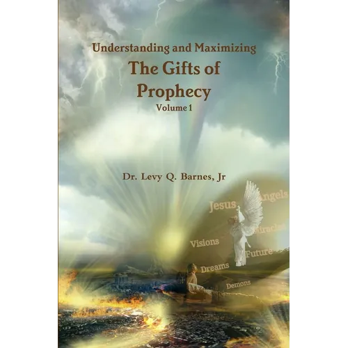 Understanding and Maximizing The Gifts of Prophecy Vol. 1 - Paperback