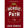 The Heroic Path: In Search of the Masculine Heart - Hardcover