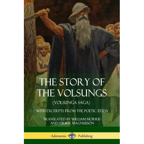 The Story of the Volsungs (Volsunga Saga): With Excerpts from The Poetic Edda - Paperback