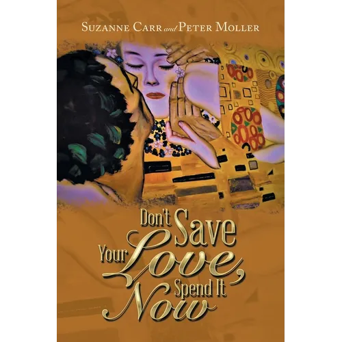 Don't Save Your Love, Spend It Now - Paperback