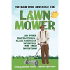 The Man Who Invented The Lawn Mower: And Other Inspirational Black-American Inventors And Their Inventions - Paperback