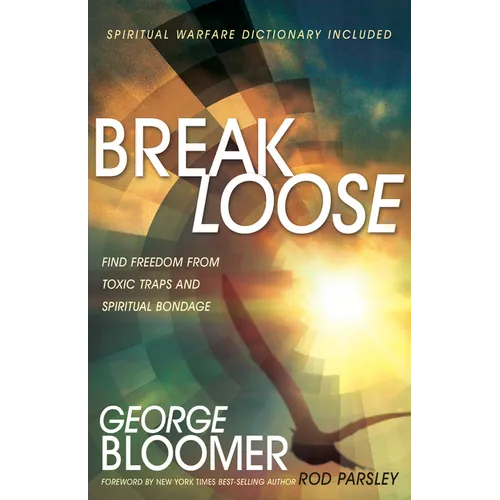 Break Loose: Find Freedom from Toxic Traps and Spiritual Bondage - Paperback