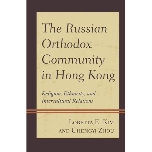 The Russian Orthodox Community in Hong Kong: Religion, Ethnicity, and Intercultural Relations - Paperback