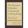 The Russian Orthodox Community in Hong Kong: Religion, Ethnicity, and Intercultural Relations - Paperback