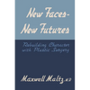 New Faces, New Futures: Rebuilding Character with Plastic Surgery - Paperback