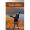 Life, Death, Grief and the Possibility of Pleasure - Paperback