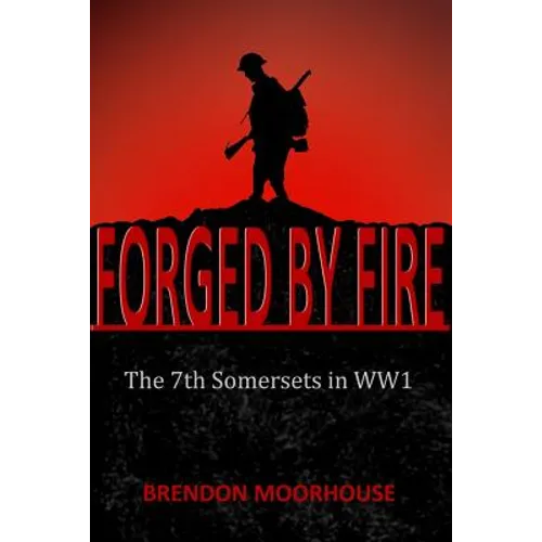 Forged by Fire: The 7th Somersets in WW1 - Paperback