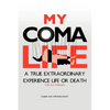 My Coma Life: A True Extraordinary Experience to Life and Death Trials and Tribulations - Paperback