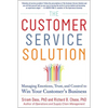 The Customer Service Solution: Managing Emotions, Trust, and Control to Win Your Customer's Business - Hardcover