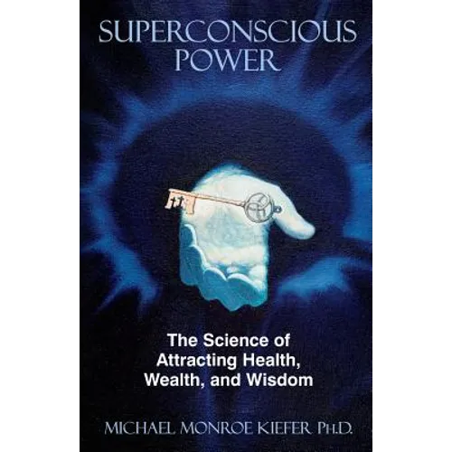 Superconscious Power: The Science of Attracting Health, Wealth, and Wisdom - Paperback
