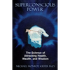 Superconscious Power: The Science of Attracting Health, Wealth, and Wisdom - Paperback