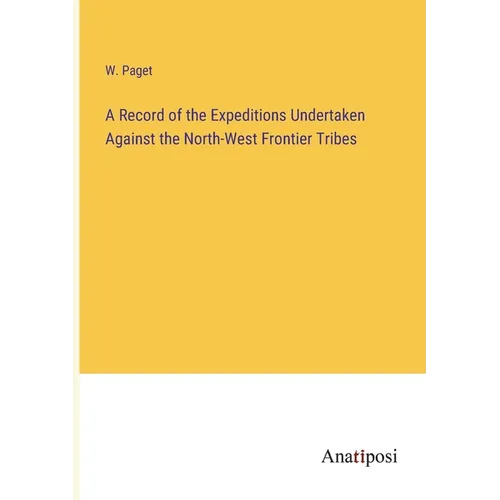 A Record of the Expeditions Undertaken Against the North-West Frontier Tribes - Paperback