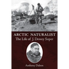 Arctic Naturalist: The Life of J. Dewey Soper - Paperback