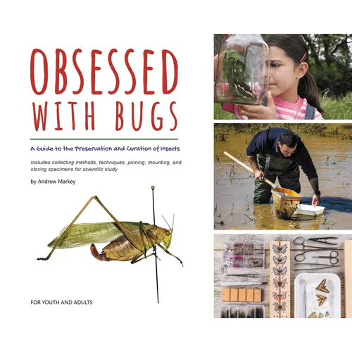 Obsessed with Bugs: A Guide to the Preservation and Curation of Insects - Hardcover