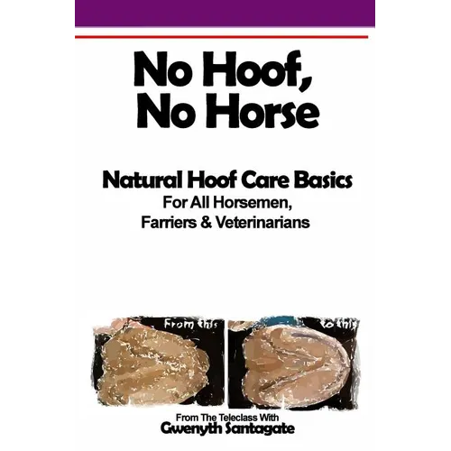 No Hoof, No Horse: A Basic Guide To Natural Hoofcare Basics for Horsemen, Farriers & Vetrinarians - Paperback
