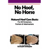 No Hoof, No Horse: A Basic Guide To Natural Hoofcare Basics for Horsemen, Farriers & Vetrinarians - Paperback