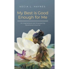 My Best Is Good Enough For Me: An Inspirational and Empowering Devotional & Journal - Hardcover