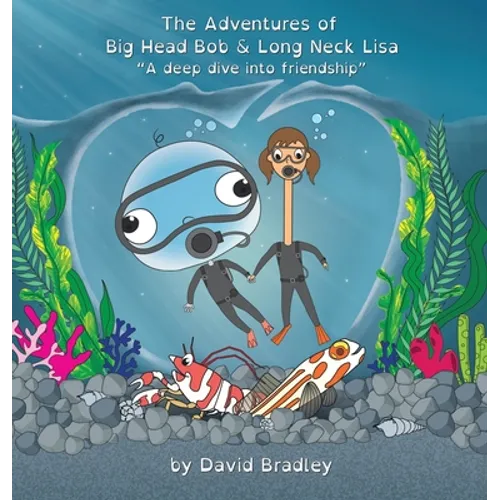 The Adventures of Big Head Bob and Long Neck Lisa - A Deep Dive into Friendship - Hardcover