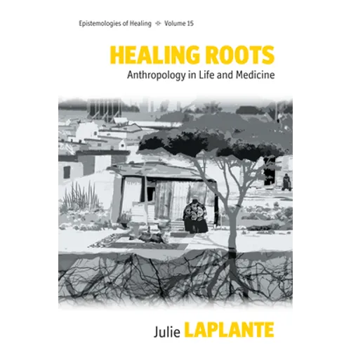 Healing Roots: Anthropology in Life and Medicine - Paperback