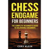 Chess Endgame for Beginners: The Complete Beginner's Guide to Delivering Checkmate - Paperback