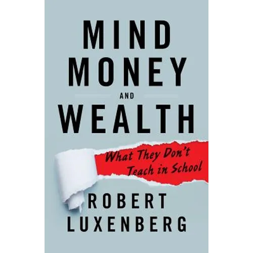 Mind, Money, and Wealth: What They Don't Teach in School - Paperback