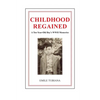 CHILDHOOD REGAINED A Ten-Year-Old Boy's WWII Memories - Paperback