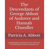 The Descendants of George Abbott of Andover and Hannah Chandler Through Six Generations: Including Male and Female Lines of Descent from Generation On - Paperback