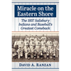 Miracle on the Eastern Shore: The 1937 Salisbury Indians and Baseball's Greatest Comeback - Paperback